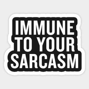 Immune to Your Sarcasm Sticker